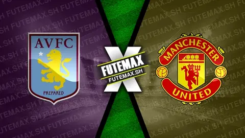 Assistir Aston Villa x Manchester United ao vivo online HD 06/10/2024