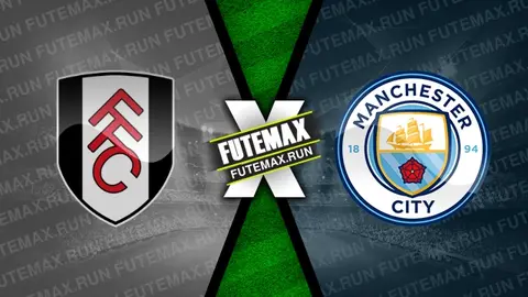Assistir Fulham x Manchester City ao vivo HD 11/05/2024