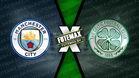 Assistir Manchester City x Celtic ao vivo HD 23/07/2024 grátis