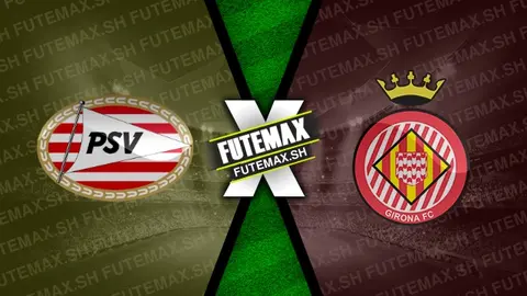 Assistir PSV x Girona ao vivo online HD 05/11/2024